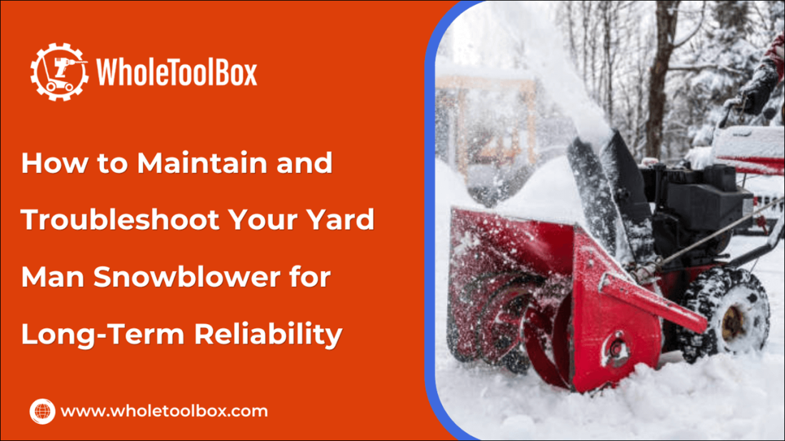 How to Maintain and Troubleshoot Your Yard Man Snowblower for Long-Term Reliability