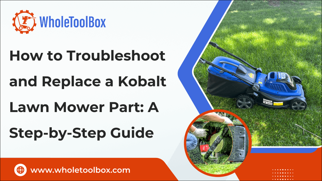 How to Troubleshoot and Replace a Kobalt Lawn Mower Part: A Step-by-Step Guide