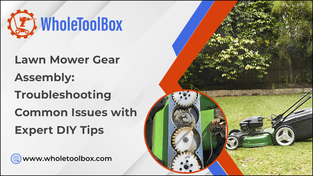 Lawn Mower Gear Assembly: Troubleshooting Common Issues with Expert DIY Tips