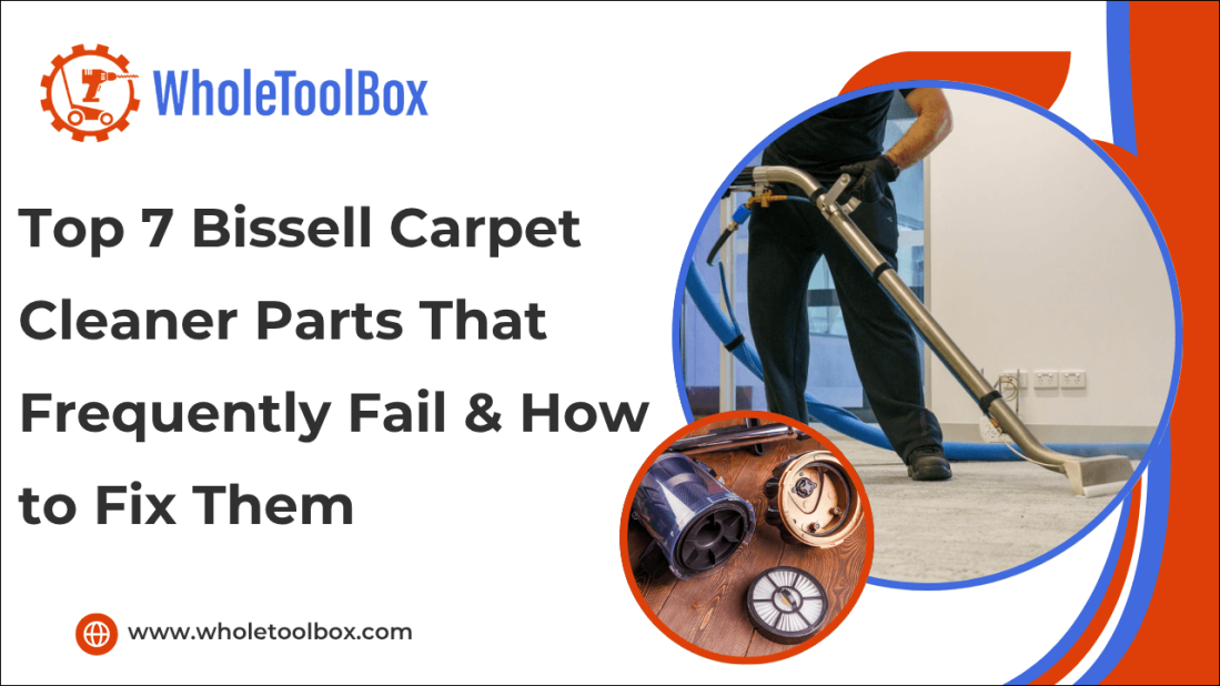 Top 7 Bissell Carpet Cleaner Parts That Frequently Fail & How to Fix Them