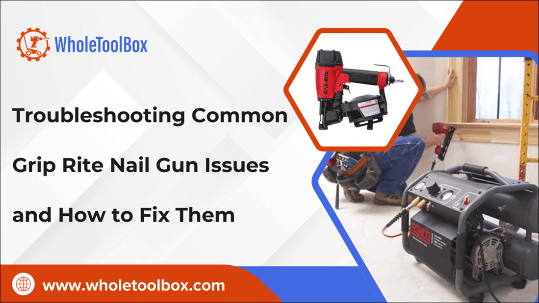 Troubleshooting Common Grip Rite Nail Gun Issues and How to Fix Them