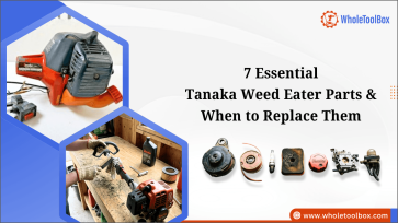 7 Essential Tanaka Weed Eater Parts & When to Replace Them-WholeToolBox