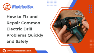 How to Fix and Repair Common Electric Drill Problems Quickly and Safely
