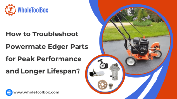 How to Troubleshoot Powermate Edger Parts for Peak Performance and Longer Lifespan