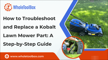 How to Troubleshoot and Replace a Kobalt Lawn Mower Part: A Step-by-Step Guide