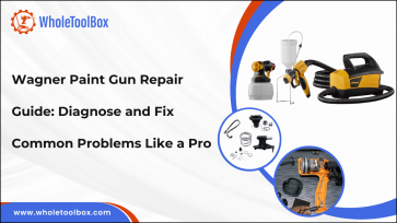 Wagner Paint Gun Repair Guide: Diagnose and Fix Common Problems Like a Pro