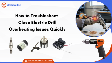 How to Troubleshoot Cleco Electric Drill Overheating Issues Quickly