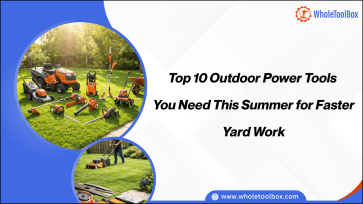 Top 10 Outdoor Power Tools You Need This Summer for Faster Yard Work-WholeToolBox