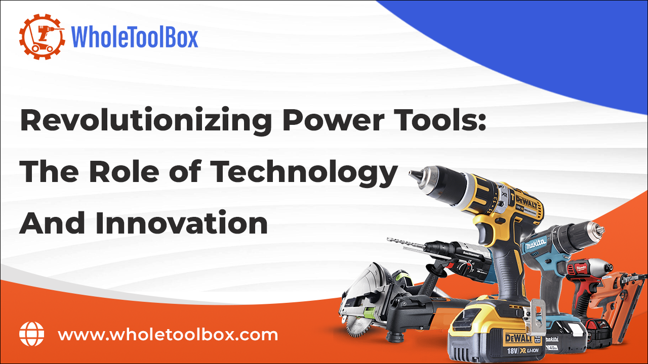 Revolutionizing Power Tools with Technology and Innovation