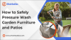 How to Safely Pressure Wash Garden Furniture and Patios