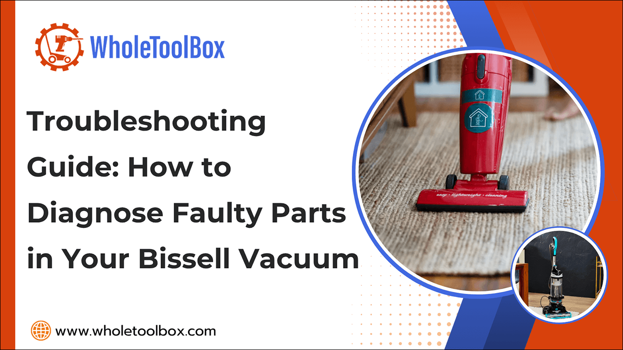 Troubleshooting Guide: How to Diagnose Faulty Parts in Your Bissell Vacuum